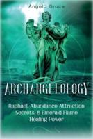 Archangelology: Raphael, Abundance Attraction Secrets, & Emerald Flame Healing Power