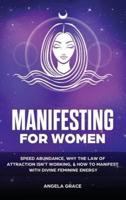 Manifesting For Women: Speed abundance, why the law of attraction isn't working, & how to manifest with divine feminine energy