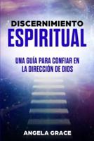 Discernimiento Espiritual: Una guía para confiar en la dirección de Dios