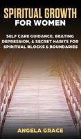 Spiritual Growth For Women: Self-Care Guidance, Beating Depression & Secret Habits for Spiritual Blocks & Boundaries