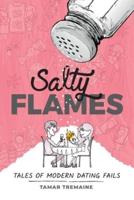 Salty Flames : Tales of Modern Dating Fails