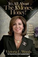It's All about the $Money, Honey!: Real Talk about Building Wealth
