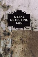 Metal Detecting Log Book: Metal Detectorists Record Book, Dirt Fishing Notebook, Pocket Size Treasure Hunting Journal, Metal Detector Gift