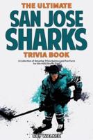 The Ultimate San Jose Sharks Trivia Book: A Collection of Amazing Trivia Quizzes and Fun Facts for Die-Hard Sharks Fans!