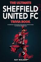 The Ultimate Sheffield United FC Trivia Book: A Collection of Amazing Trivia Quizzes and Fun Facts for Die-Hard Blades Fans!