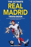 The Ultimate Real Madrid Trivia Book: A Collection of Amazing Trivia Quizzes and Fun Facts for Die-Hard Los Blancos Fans!