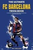 The Ultimate FC Barcelona Trivia Book: A Collection of Amazing Trivia Quizzes and Fun Facts For Die-Hard Barca Fans