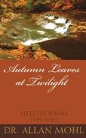 Autumn Leaves at Twilight: Selected Poems 1995-2007