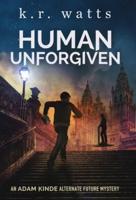 Human Unforgiven: An ADAM KINDE Alternate Future Mystery