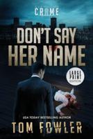 Don't Say Her Name: A C.T. Ferguson Crime Novel