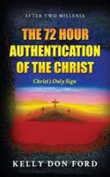 The 72 Hour Authentication Of The Christ: Christ's Only Sign