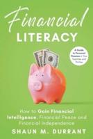Financial Literacy: How to Gain Financial Intelligence, Financial Peace and Financial Independence