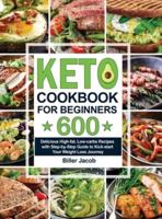 Keto Cookbook for Beginners: 600 Delicious High-fat, Low-carbs Recipes with Step-by-Step Guide to Kick-start Your Weight Loss Journey