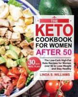 The Keto Cookbook for Women after 50: The Low-Carb High-Fat Keto Recipes for Women over 50 with 30 Days Meal Plan to Lose Weight and Stay Healthy