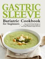 The Gastric Sleeve Bariatric Cookbook for Beginners: Easy and Nutritional Recipes to Lose Weight Fast and Stay Healthy for Every Stage of Bariatric Surgery Recovery