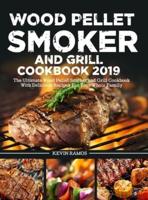 Wood Pellet Smoker and Grill Cookbook: The Ultimate Wood Pellet Smoker and Grill Cookbook With Delicious Recipes For Your Whole Family
