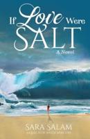 If Love Were Salt, A Novel