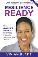 Resilience Ready: The Leader's Guide to Thriving Through Unrelenting Crises