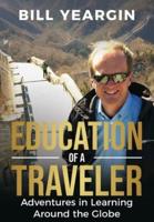 Education  of a  Traveler: Adventures in Learning Around the Globe