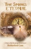 Time Springs Eternal: Book 1 of the Time Springs Eternal Series