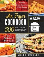 AIR FRYER COOKBOOK #2020: 500 Quick & Easy Air Frying Recipes that Anyone Can Cook on a Budget Lower Cholesterol & Shed Weight