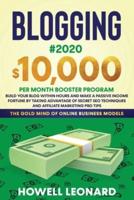 BLOGGING #2020 $10,000 PER MONTH BOOSTER PROGRAM: Build Your Blog within hours and Make a Passive Income Fortune by taking Advantage of Secret SEO Techniques and Affiliate Marketing Pro Tips