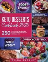 KETO DESSERTS COOKBOOK 2020: 250 Quick & Easy Recipes on a Budget for Busy People on Ketogenic Diet - Bombs, Bars & Brownies included