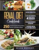 RENAL DIET COOKBOOK FOR BEGINNERS #2020: Comprehensive Guide with 250 Low Sodium, Potassium, and Phosphorus Recipes to Manage Kidney Disease and Avoid Dialysis. 2 Weeks Meal Plan Included