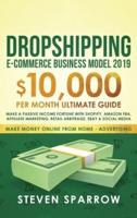 Dropshipping E-commerce Business Model 2019: $10,000/month Ultimate Guide - Make a Passive Income Fortune  with Shopify, Amazon FBA, Affiliate marketing, Retail Arbitrage, Ebay and Social Media