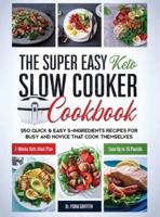 The Super Easy Keto Slow Cooker Cookbook: 250 Quick & Easy 5-Ingredients Recipes for Busy and Novice that Cook Themselves   2-Weeks Keto Meal Plan - Lose Up to 16 Pounds