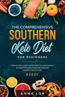 The Comprehensive Southern Keto Diet for Beginners: tep-by-step Guide for Newbies to Shed Weight by Modifying Southern Recipes for Healthy Weight Loss