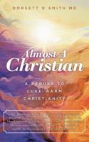 Almost a Christian: A Rebuke to Luke-Warm Christianity