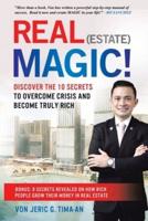 Real (Estate) Magic!: 10 Secrets to Overcome Crisis and Become Truly Rich