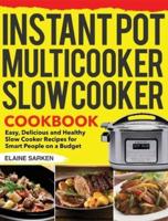 Instant Pot Multicooker Slow Cooker Cookbook: Easy, Delicious and Healthy Slow Cooker Recipes for Smart People on a Budget