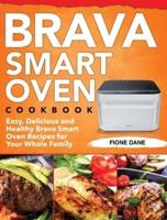 Brava Smart Oven Cookbook: Easy, Delicious and Healthy Brava Smart Oven Recipes for Your Whole Family