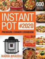 Instant Pot Pressure Cooker Cookbook #2020: 600 Affordable, Quick and Delicious Instant Pot Recipes for Beginners and Advanced Users (1000-Day Meal Plan)