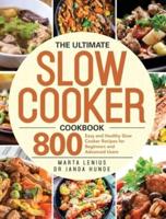 The Ultimate Slow Cooker Cookbook: 800 Easy and Healthy Slow Cooker Recipes for Beginners and Advanced Users