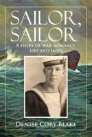 Sailor, Sailor: A story of war, romance, life and hope