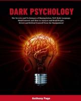 Dark Psychology: The Secrets and Techniques of Manipulation, NLP, Body Language, Mind Control, and How to Analyze and Read People. Detect and Defend Yourself from the Manipulated