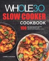 The Whole30 Slow Cooker Cookbook: 100 Easy and Delicious Recipes for Rapid Weight Loss. Lose Up to 20 Pounds in 21 Days