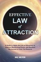 Effective Law of Attraction: A Guide to Apply the Law of Attraction to Improve Manifesting Power, and Manifest the Income or Love You Deserve