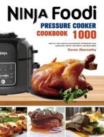 The Ninja Foodi Pressure Cooker Cookbook: 1000 Healthy, Easy and Delicious Recipes to Pressure Cook, Slow Cook, Air Fry, Dehydrate, and much more