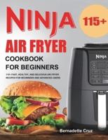 Ninja Air Fryer Cookbook for Beginners: 115+ Fast, Healthy, and Delicious Air Fryer Recipes for Beginners and Advanced Users
