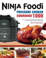 The Ninja Foodi Pressure Cooker Cookbook: 1000 Healthy, Easy and Delicious Recipes to Pressure Cook, Slow Cook, Air Fry, Dehydrate, and much more