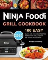 Ninja Foodi Grill Cookbook: 100 Easy, Quick and Delicious Recipes for Indoor Grilling and Air Frying Perfection