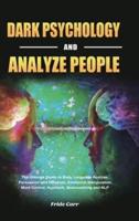 Dark Psychology and Analyze People: The Ultimate Guide to Body Language Analyze, Persuasion and Influence, Emotional Manipulation, Mind Control, Hypnosis, Brainwashing and NLP