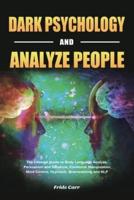 Dark Psychology and Analyze People: The Ultimate Guide to Body Language Analyze, Persuasion and Influence, Emotional Manipulation, Mind Control, Hypnosis, Brainwashing and NLP