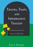 Trauma, Traps, and Impermanent Tragedy