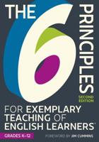 The 6 Principles for Exemplary Teaching of English Learners¬: Grades K-12