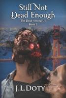 Still Not Dead Enough: An Urban Fantasy of Witches, Demons and Fae